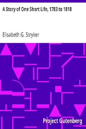 [Gutenberg 30026] • A Story of One Short Life, 1783 to 1818